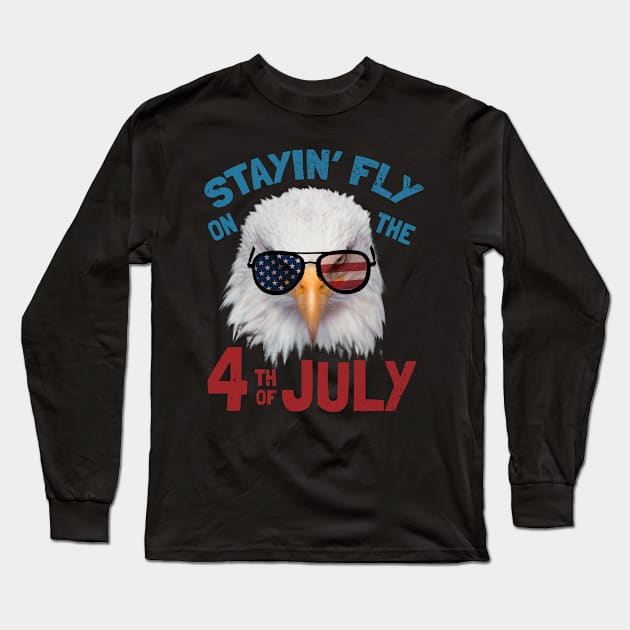 Stayin Fly On The Fourth Of July - Funny Independence Day Saying Long Sleeve T-Shirt by SOF1AF